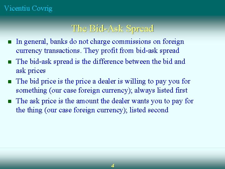 Vicentiu Covrig The Bid-Ask Spread n n In general, banks do not charge commissions