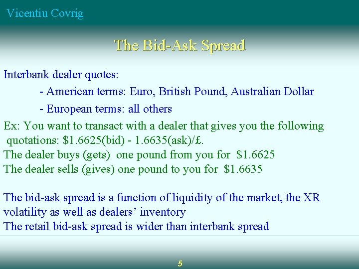 Vicentiu Covrig The Bid-Ask Spread Interbank dealer quotes: - American terms: Euro, British Pound,