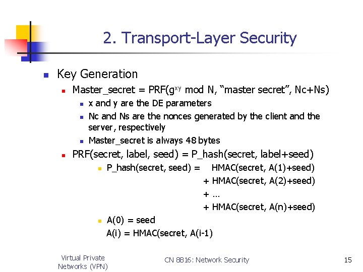 2. Transport-Layer Security n Key Generation n Master_secret = PRF(gxy mod N, “master secret”,