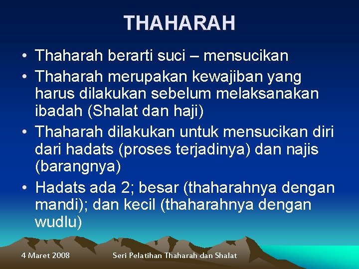 THAHARAH • Thaharah berarti suci – mensucikan • Thaharah merupakan kewajiban yang harus dilakukan