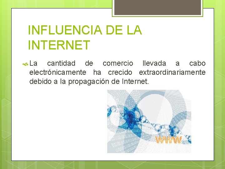 INFLUENCIA DE LA INTERNET La cantidad de comercio llevada a cabo electrónicamente ha crecido