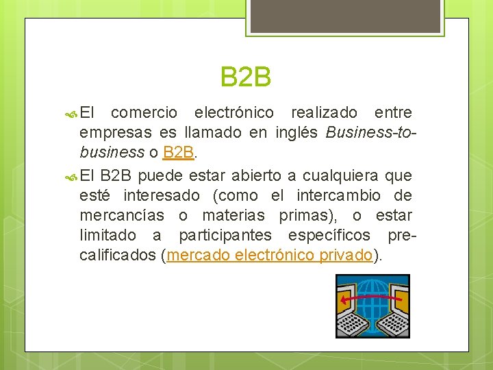 B 2 B El comercio electrónico realizado entre empresas es llamado en inglés Business-tobusiness