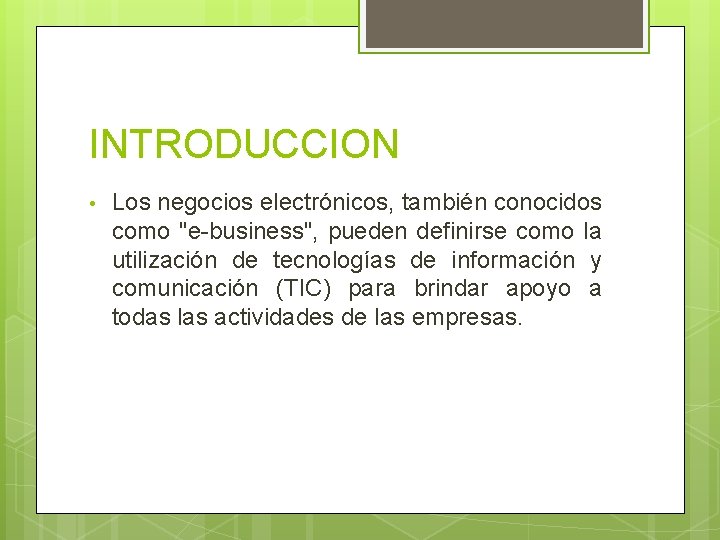 INTRODUCCION • Los negocios electrónicos, también conocidos como "e-business", pueden definirse como la utilización