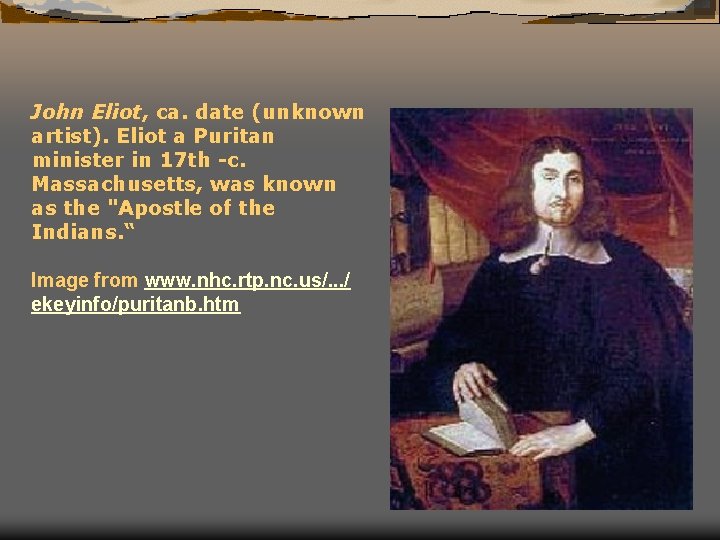John Eliot, ca. date (unknown artist). Eliot a Puritan minister in 17 th -c.