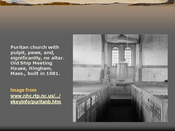 Puritan church with pulpit, pews, and, significantly, no altar. Old Ship Meeting House, Hingham,