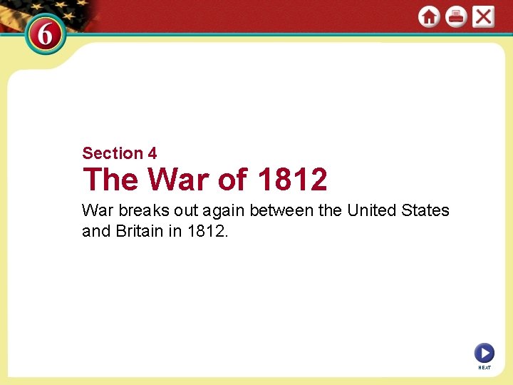 Section 4 The War of 1812 War breaks out again between the United States