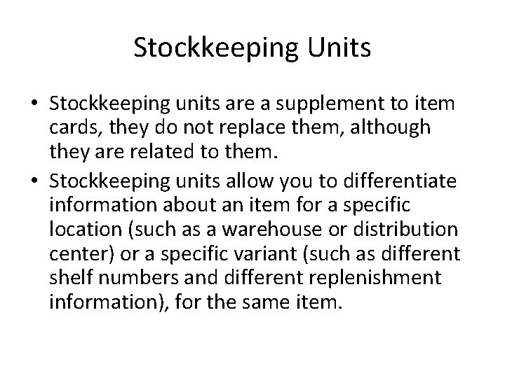 Stockkeeping Units • Stockkeeping units are a supplement to item cards, they do not