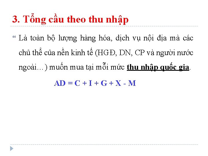 3. Tổng cầu theo thu nhập Là toàn bộ lượng hàng hóa, dịch vụ