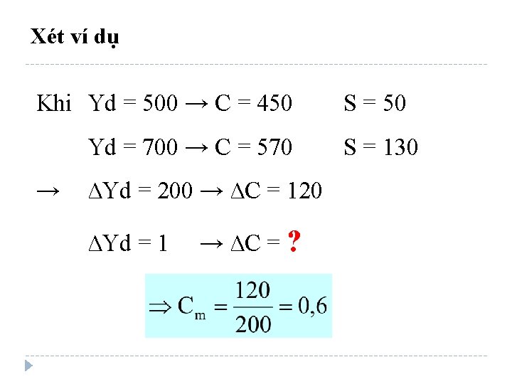 Xét ví dụ Khi Yd = 500 → C = 450 Yd = 700