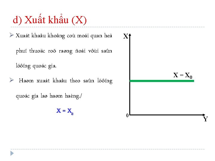 d) Xuất khẩu (X) Ø Xuaát khaåu khoâng coù moái quan heä X phuï