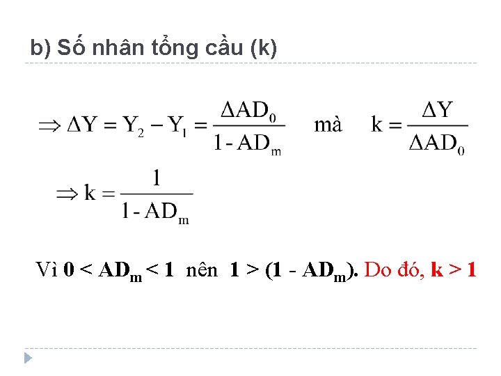 b) Số nhân tổng cầu (k) Vì 0 < ADm < 1 nên 1
