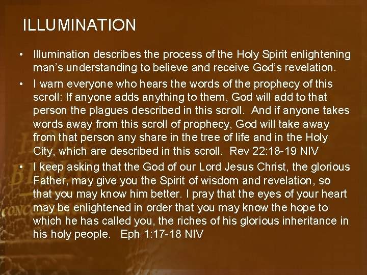 ILLUMINATION • Illumination describes the process of the Holy Spirit enlightening man’s understanding to