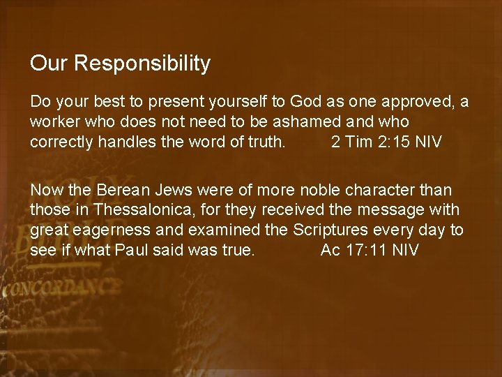 Our Responsibility Do your best to present yourself to God as one approved, a