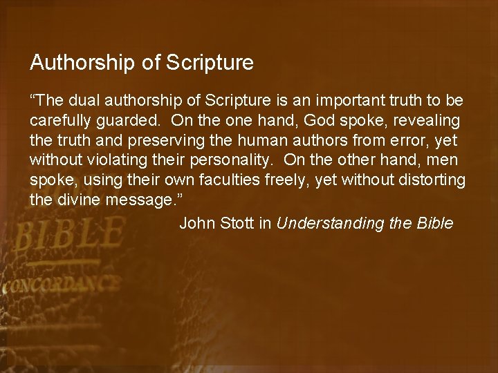 Authorship of Scripture “The dual authorship of Scripture is an important truth to be