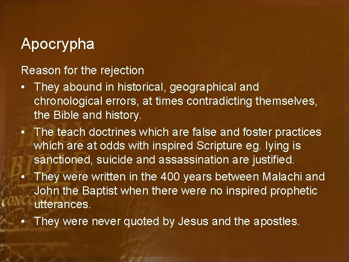Apocrypha Reason for the rejection • They abound in historical, geographical and chronological errors,