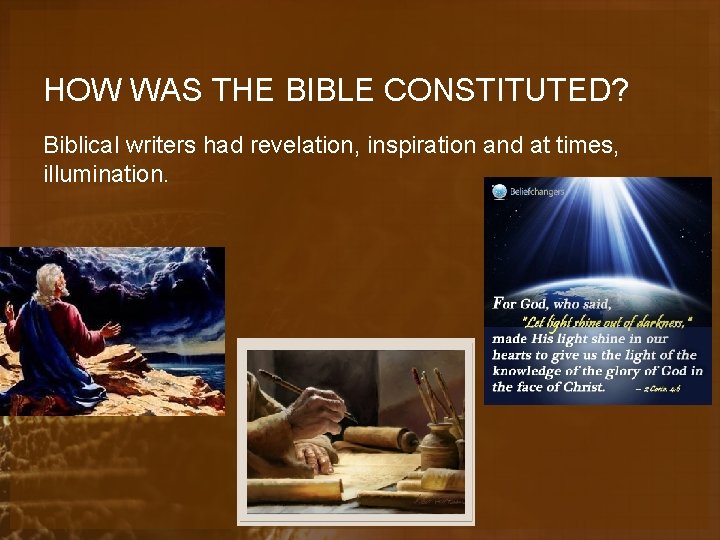 HOW WAS THE BIBLE CONSTITUTED? Biblical writers had revelation, inspiration and at times, illumination.