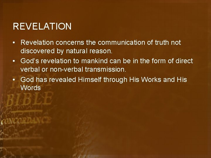 REVELATION • Revelation concerns the communication of truth not discovered by natural reason. •