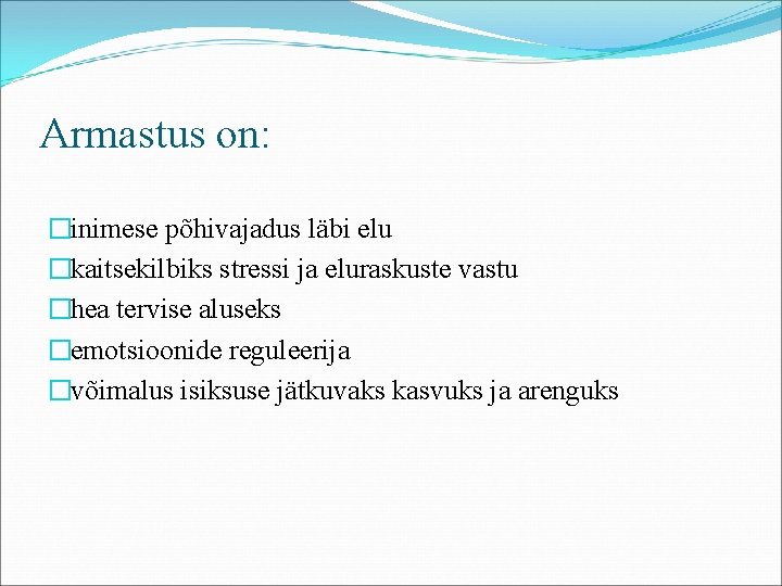 Armastus on: �inimese põhivajadus läbi elu �kaitsekilbiks stressi ja eluraskuste vastu �hea tervise aluseks