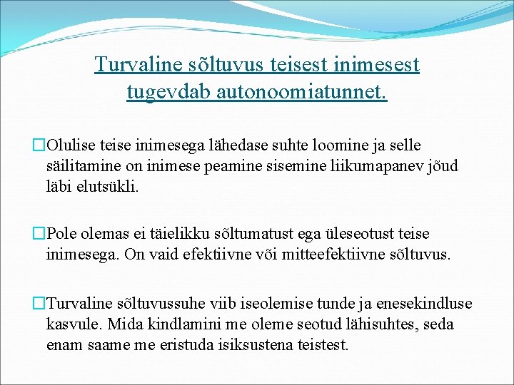 Turvaline sõltuvus teisest inimesest tugevdab autonoomiatunnet. �Olulise teise inimesega lähedase suhte loomine ja selle