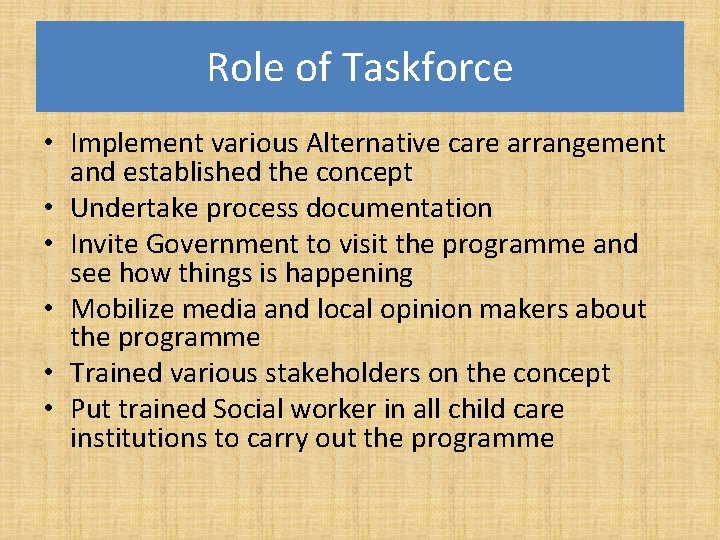 Role of Taskforce • Implement various Alternative care arrangement and established the concept •