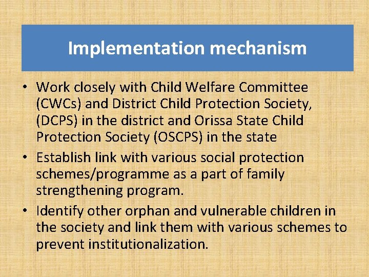 Implementation mechanism • Work closely with Child Welfare Committee (CWCs) and District Child Protection