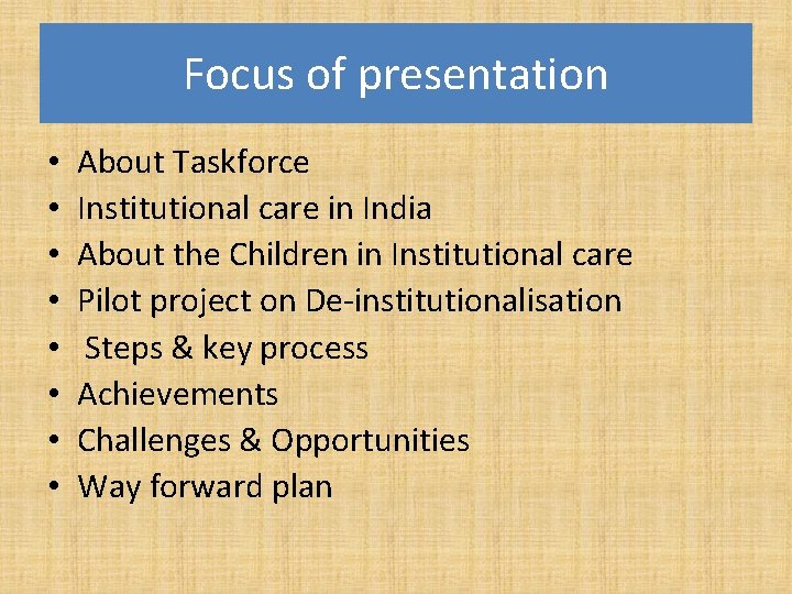 Focus of presentation • • About Taskforce Institutional care in India About the Children