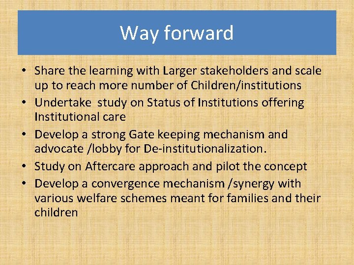 Way forward • Share the learning with Larger stakeholders and scale up to reach