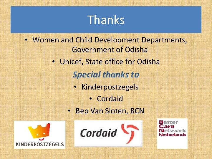 Thanks • Women and Child Development Departments, Government of Odisha • Unicef, State office