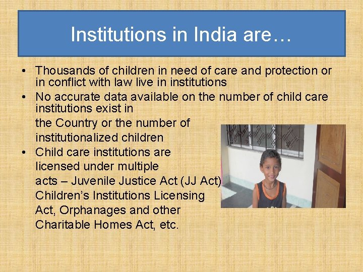 Institutions in India are… • Thousands of children in need of care and protection