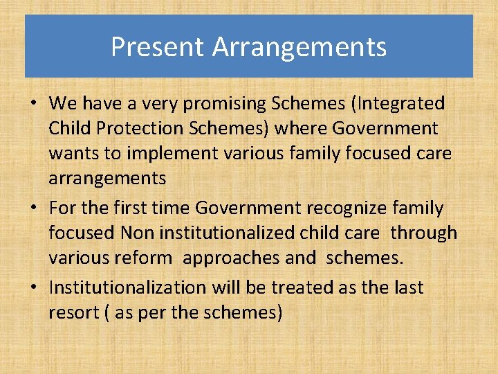 Present Arrangements • We have a very promising Schemes (Integrated Child Protection Schemes) where