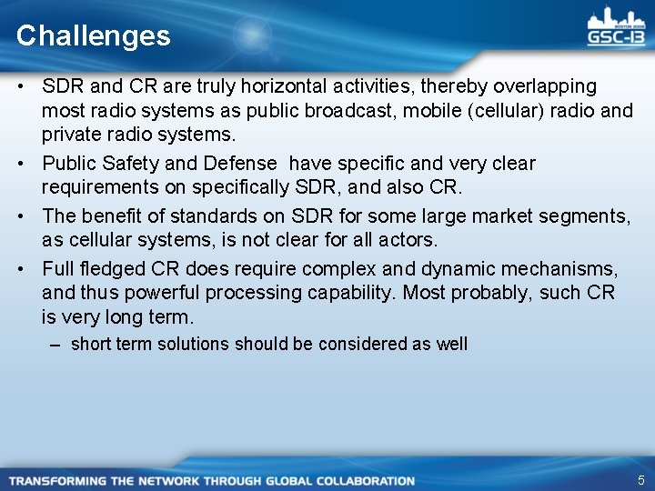 Challenges • SDR and CR are truly horizontal activities, thereby overlapping most radio systems