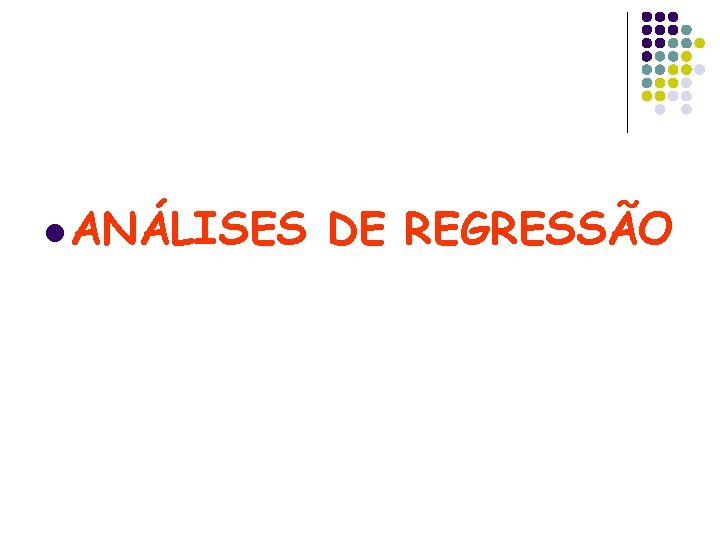 l ANÁLISES DE REGRESSÃO 