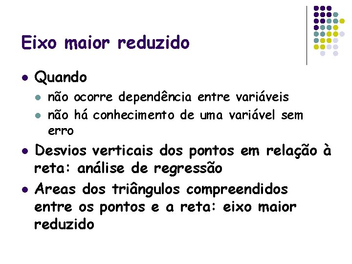 Eixo maior reduzido l Quando l l não ocorre dependência entre variáveis não há