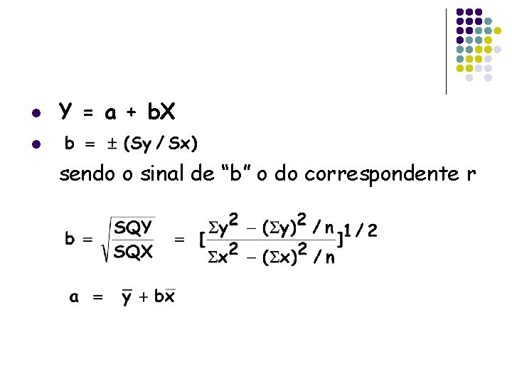 l Y = a + b. X l sendo o sinal de “b” o
