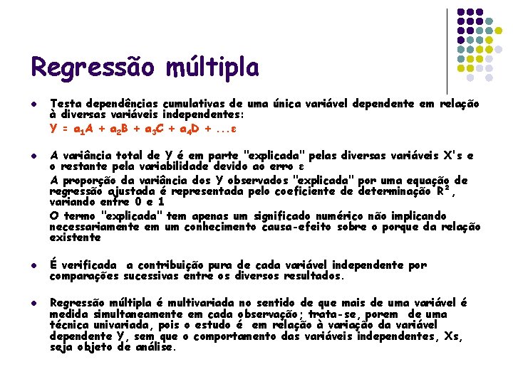 Regressão múltipla l l Testa dependências cumulativas de uma única variável dependente em relação