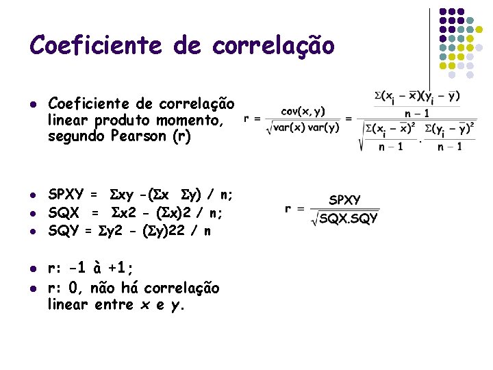 Coeficiente de correlação l l l Coeficiente de correlação linear produto momento, segundo Pearson