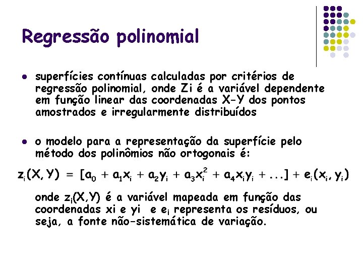 Regressão polinomial l l superfícies contínuas calculadas por critérios de regressão polinomial, onde Zi