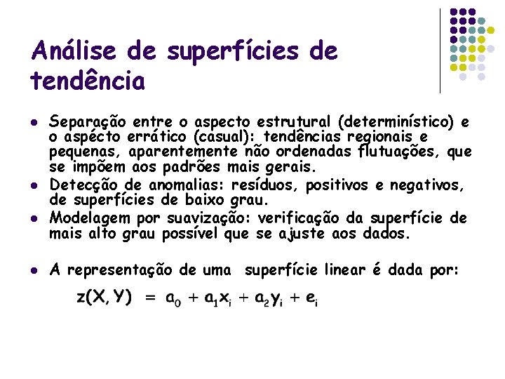 Análise de superfícies de tendência l l Separação entre o aspecto estrutural (determinístico) e