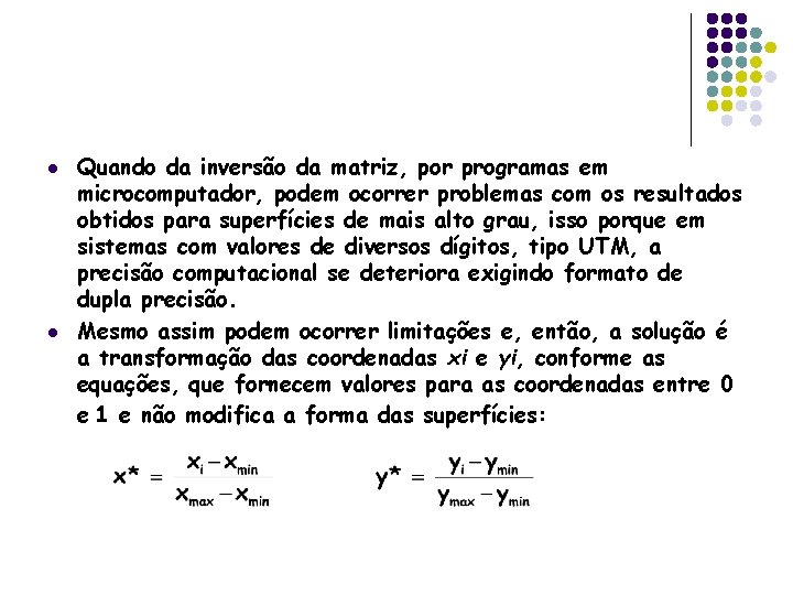 l l Quando da inversão da matriz, por programas em microcomputador, podem ocorrer problemas