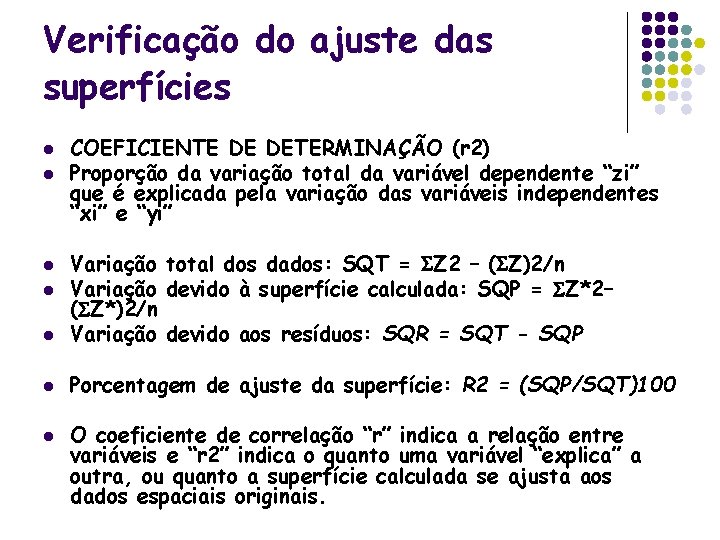 Verificação do ajuste das superfícies l l COEFICIENTE DE DETERMINAÇÃO (r 2) Proporção da