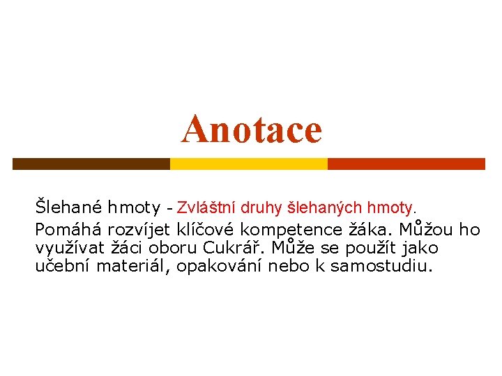 Anotace Šlehané hmoty - Zvláštní druhy šlehaných hmoty. Pomáhá rozvíjet klíčové kompetence žáka. Můžou