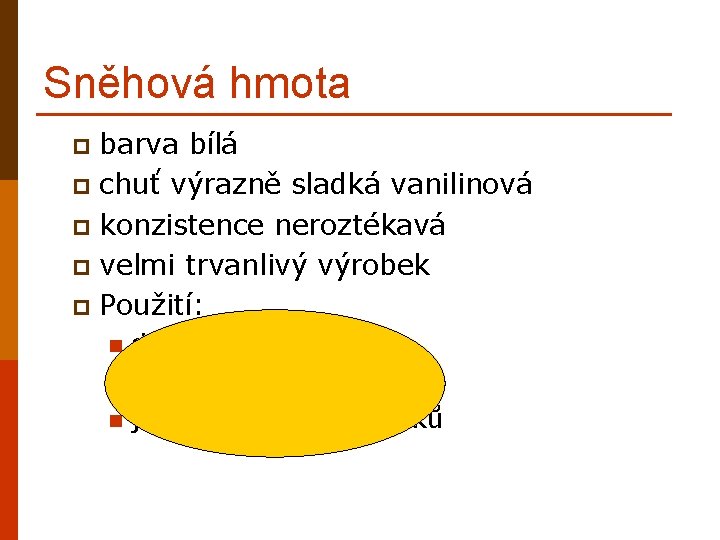 Sněhová hmota barva bílá p chuť výrazně sladká vanilinová p konzistence neroztékavá p velmi