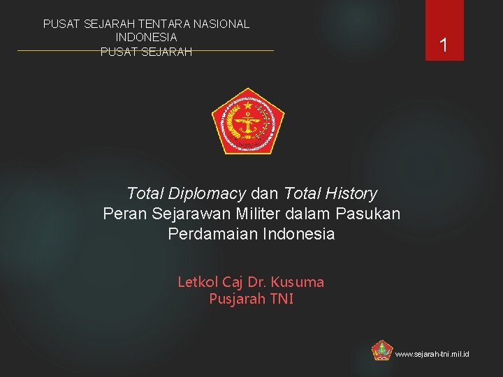 PUSAT SEJARAH TENTARA NASIONAL INDONESIA PUSAT SEJARAH 1 Total Diplomacy dan Total History Peran