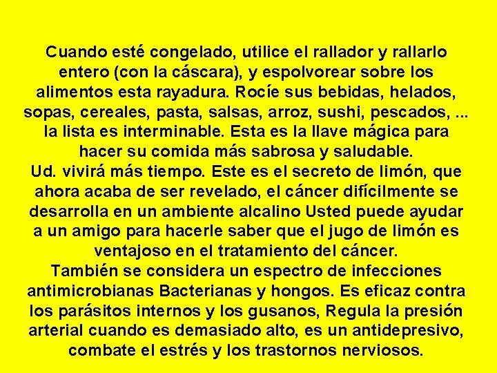 Cuando esté congelado, utilice el rallador y rallarlo entero (con la cáscara), y espolvorear