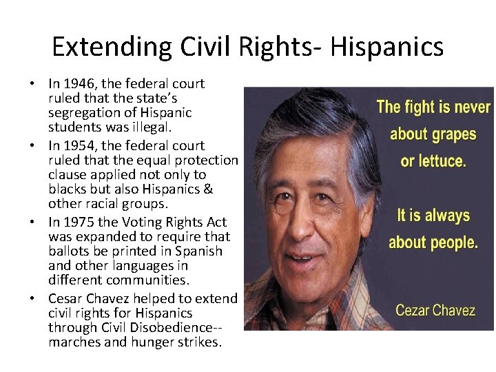 Extending Civil Rights- Hispanics • In 1946, the federal court ruled that the state’s