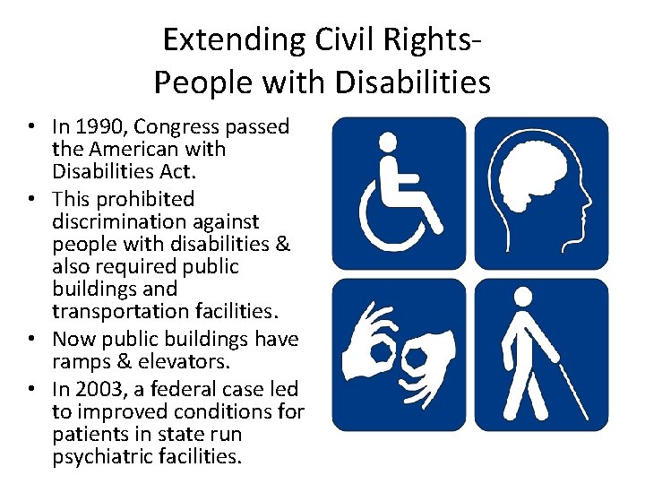 Extending Civil Rights. People with Disabilities • In 1990, Congress passed the American with