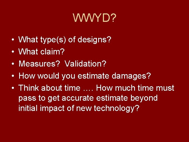 WWYD? • • • What type(s) of designs? What claim? Measures? Validation? How would