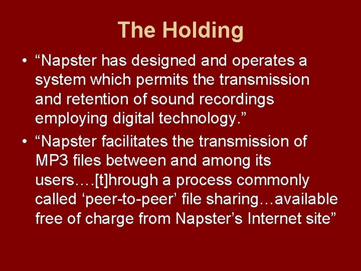 The Holding • “Napster has designed and operates a system which permits the transmission