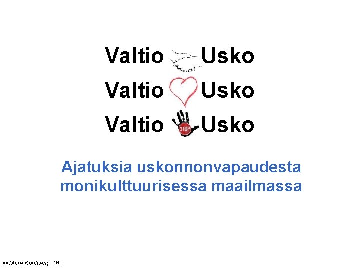 Valtio Usko Ajatuksia uskonnonvapaudesta monikulttuurisessa maailmassa © Miira Kuhlberg 2012 