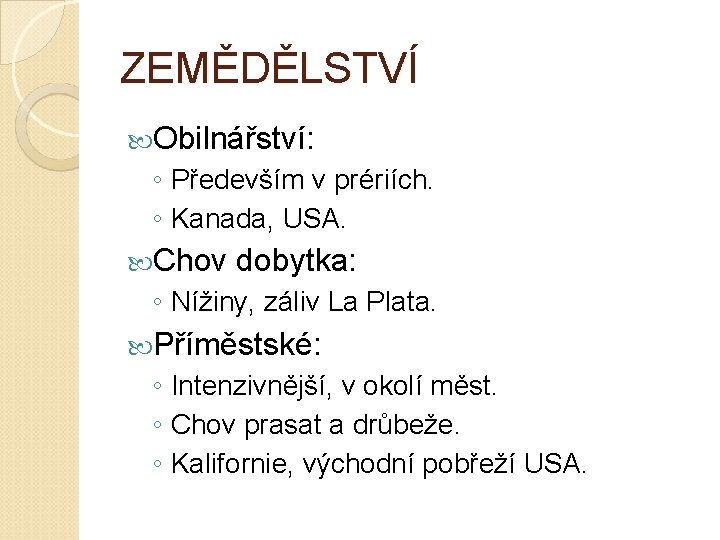 ZEMĚDĚLSTVÍ Obilnářství: ◦ Především v prériích. ◦ Kanada, USA. Chov dobytka: ◦ Nížiny, záliv